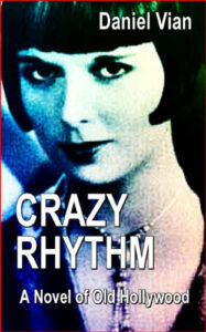 Crazy Rhythm: A Novel of Old Hollywood
